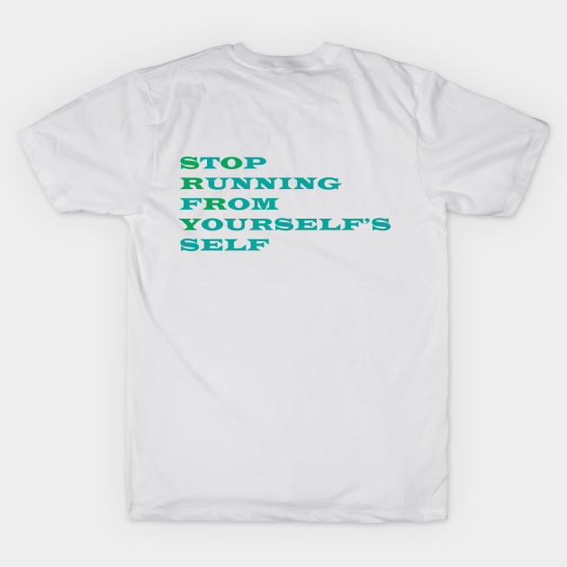 Stop Running From Yourself by Absurdum